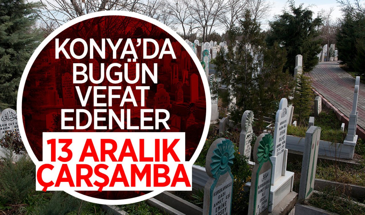 Konya’da bugün vefat edenler