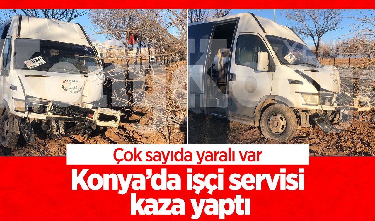  Konya’da işçi servisi kaza yaptı: Çok sayıda yaralı var