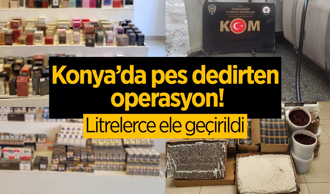 Konya’da pes dedirten operasyon!  Litrelerce ele geçirildi: Milyonluk vurgun! 