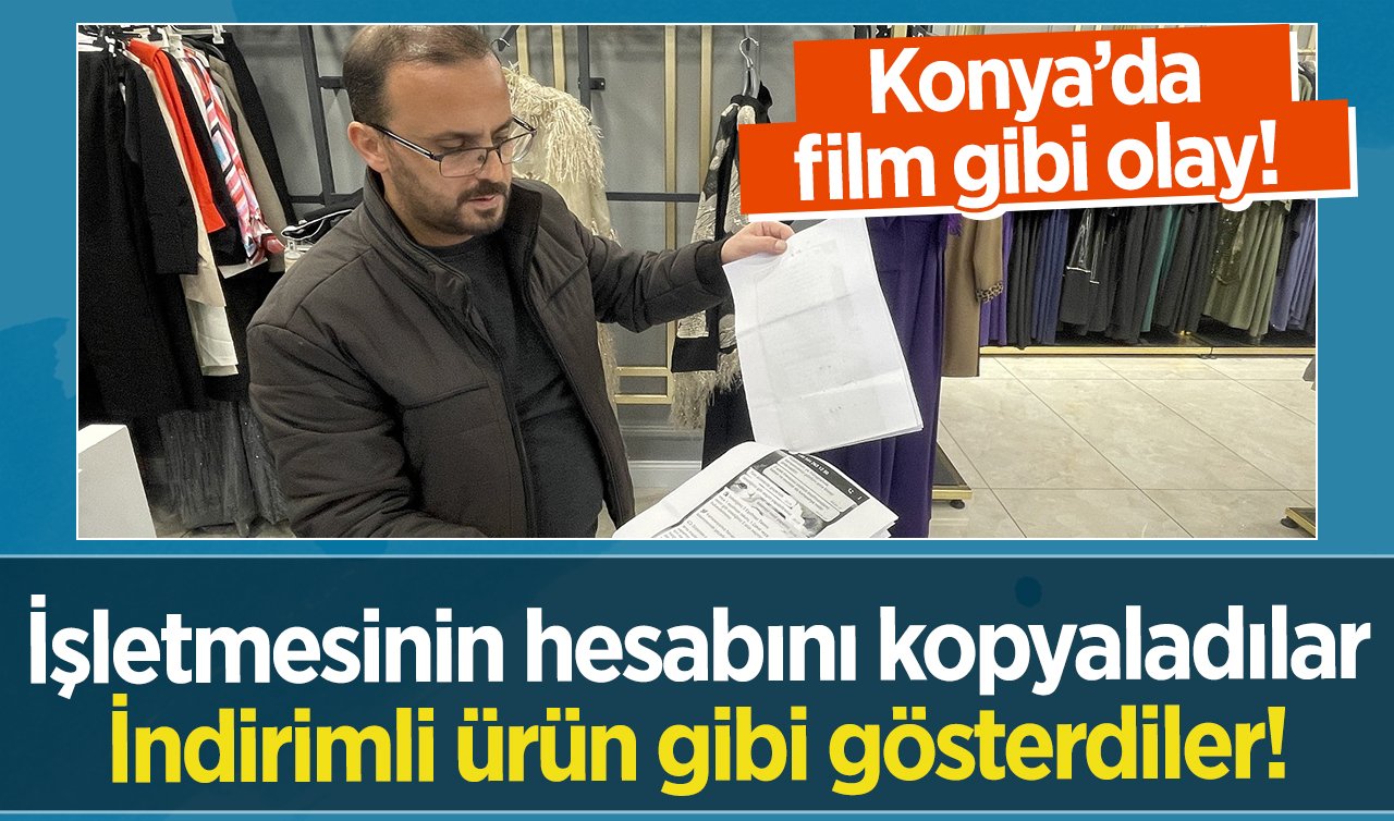 Konya’da film gibi olay! İşletmesinin hesabını kopyaladılar: İndirimli ürün gibi gösterdiler!