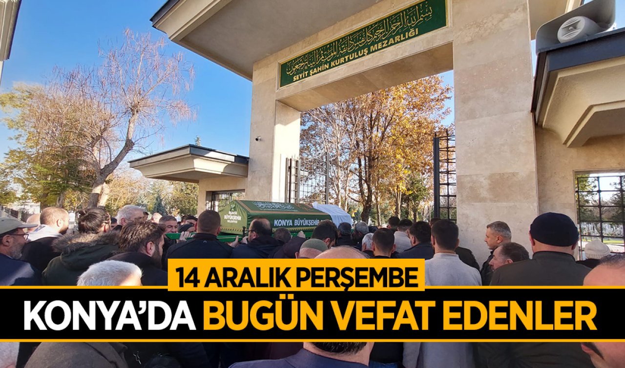 Konya’da bugün vefat edenler