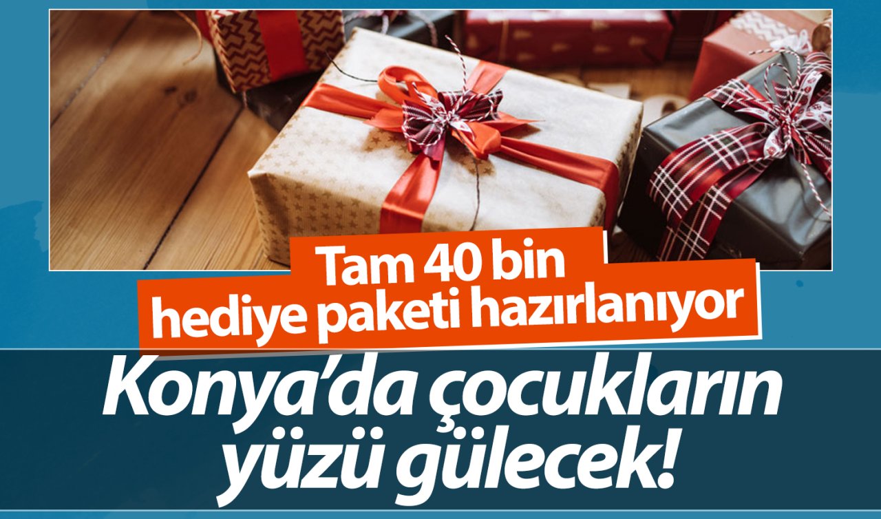 Konya’da çocukların yüzü gülecek! Tam 40 bin hediye paketi hazırlanıyor
