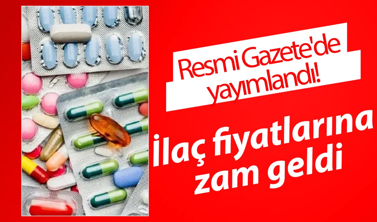 Resmi Gazete’de yayımlandı! İlaç fiyatlarına zam geldi