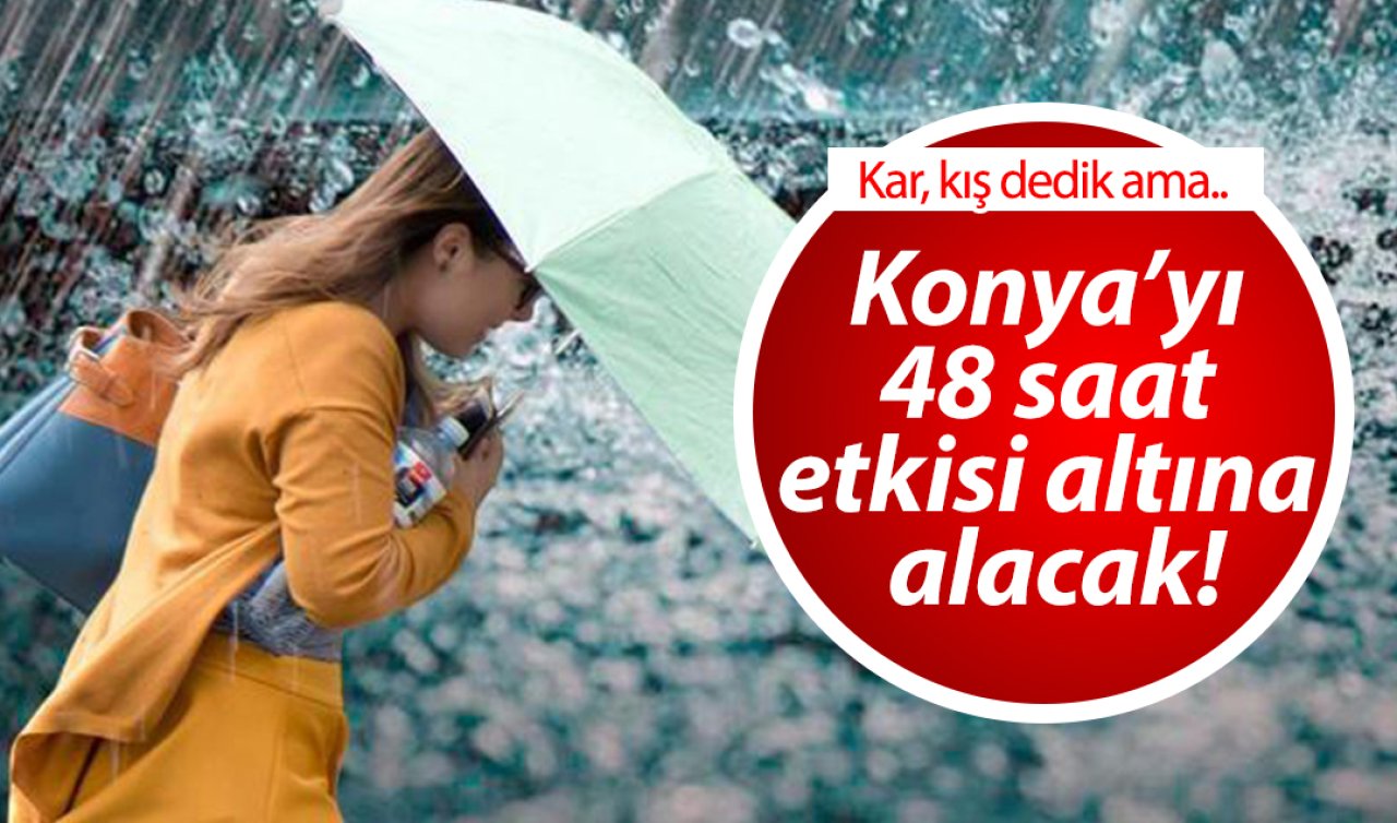 Konya’yı 48 saat etkisi altına alacak! Meteoroloji’den Konyalılara uyarı! | Konya ve 31 ilçede hava durumu