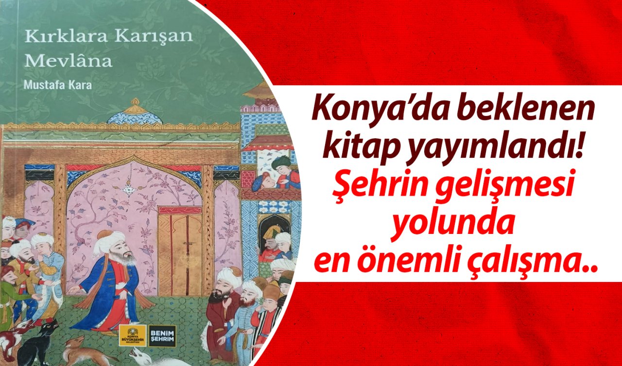 Konya’da beklenen kitap yayımlandı! Şehrin gelişmesi yolunda en önemli çalışma..