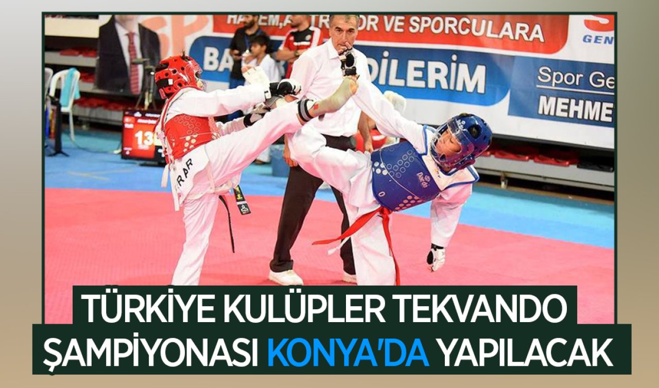 Türkiye Kulüpler Tekvando Şampiyonası Konya’da yapılacak