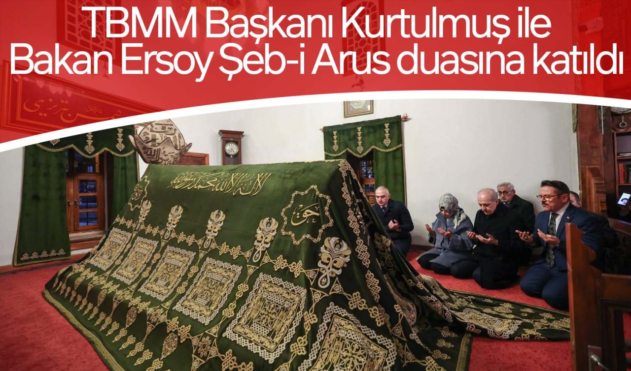 TBMM Başkanı Kurtulmuş ile Kültür ve Turizm Bakanı Ersoy Şeb-i Arus duasına katıldı