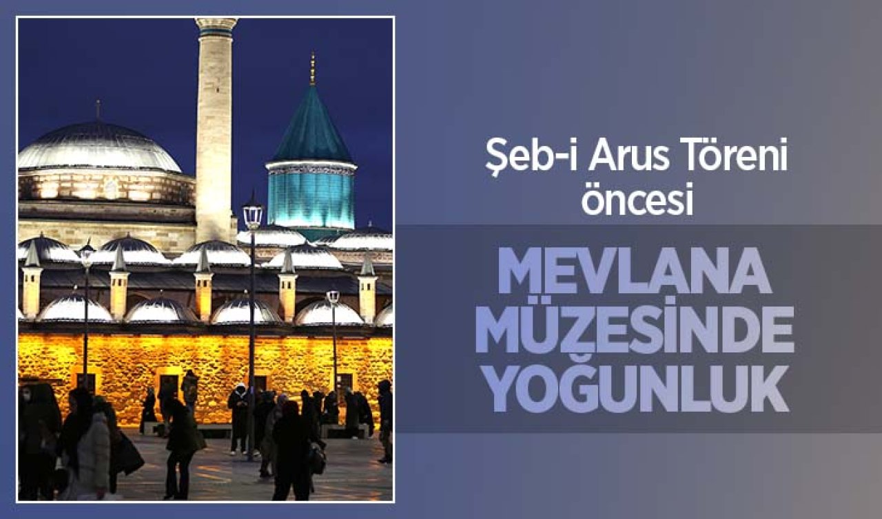 Şeb-i Arus öncesi Mevlana Müzesi’nde yoğunluk