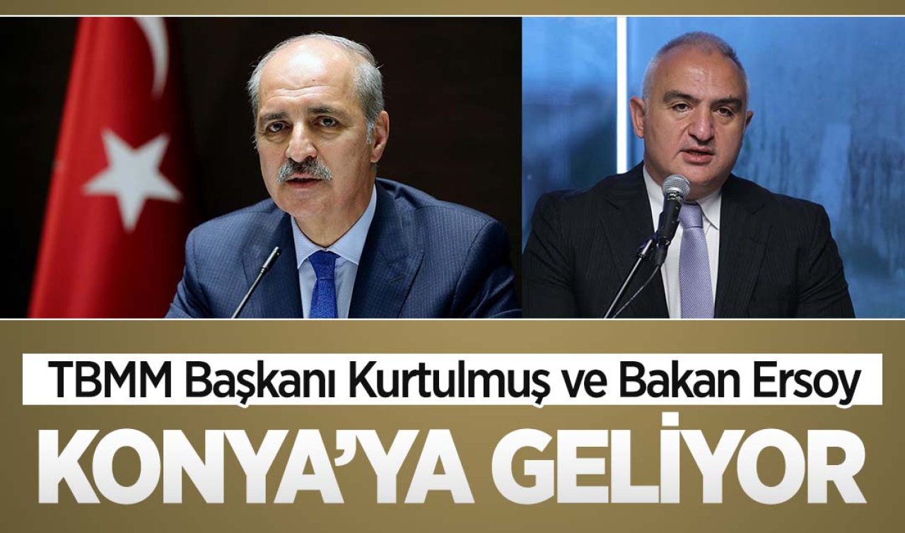 TBMM Başkanı Kurtulmuş ve Bakan Ersoy Konya’ya geliyor