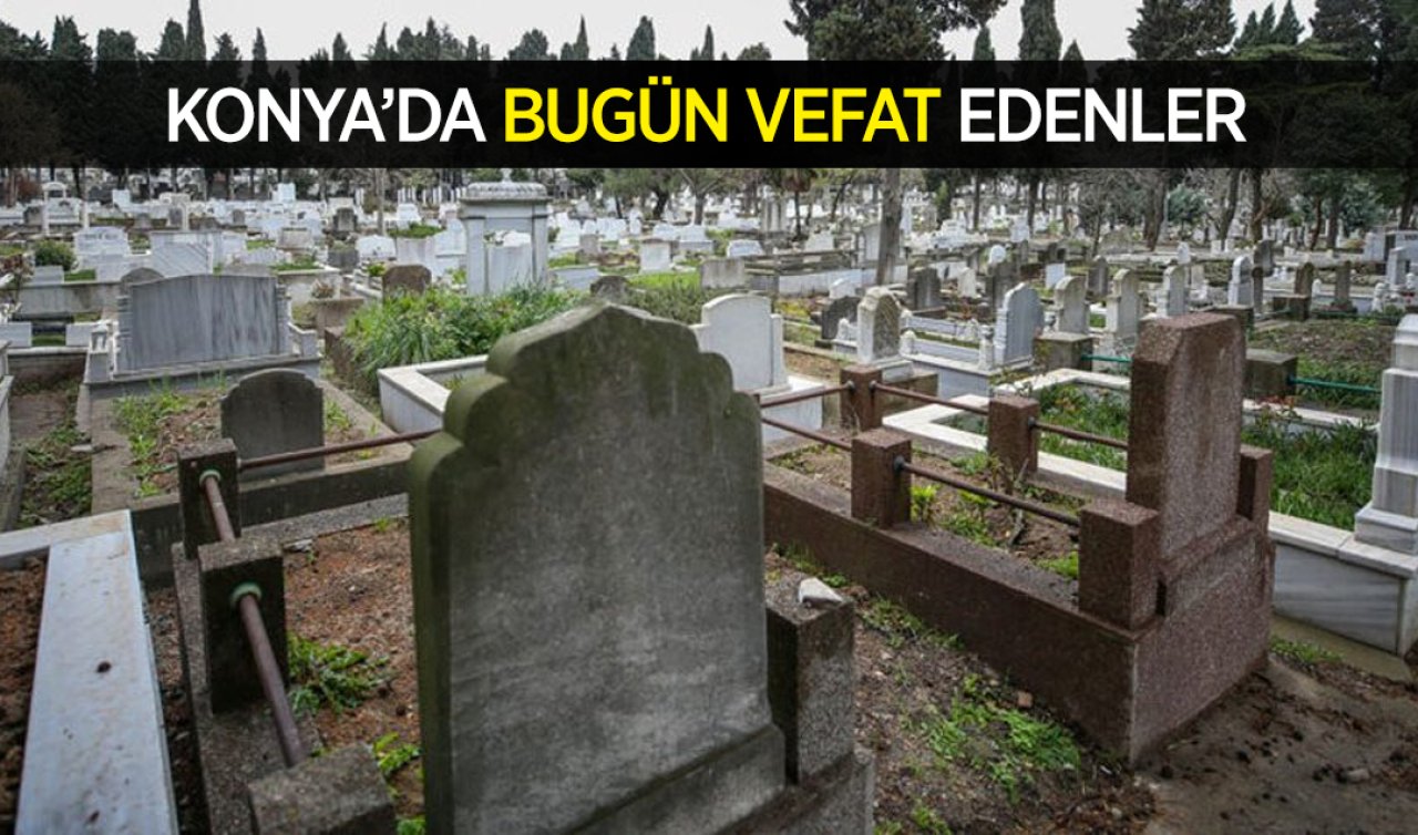 Konya’da bugün vefat edenler