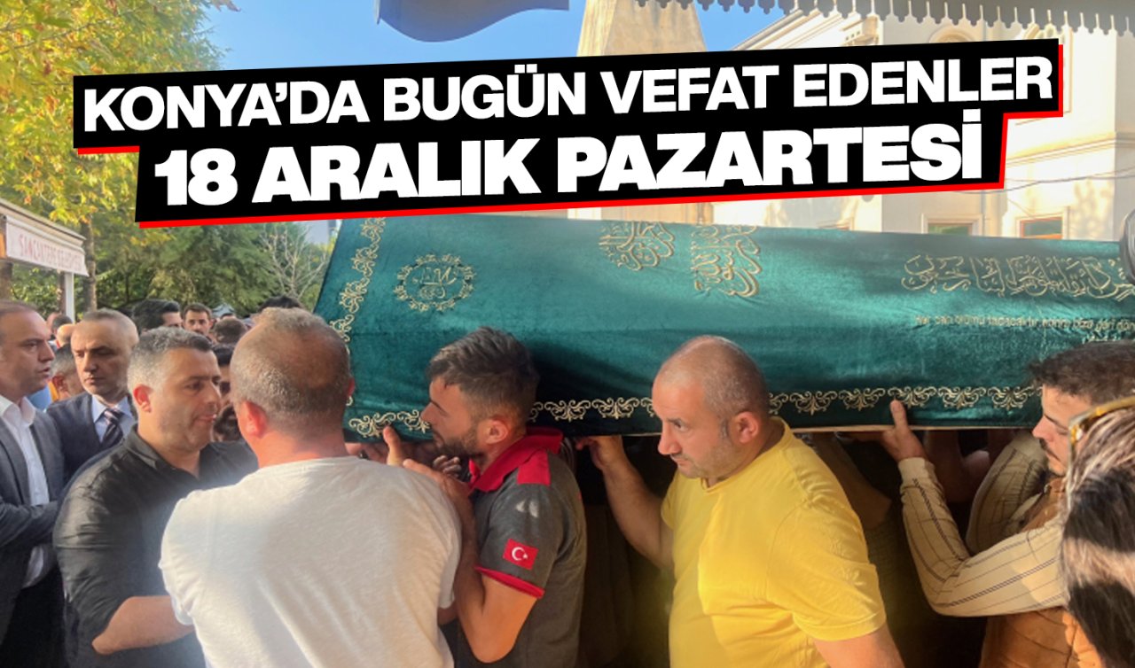 Konya’da bugün vefat edenler