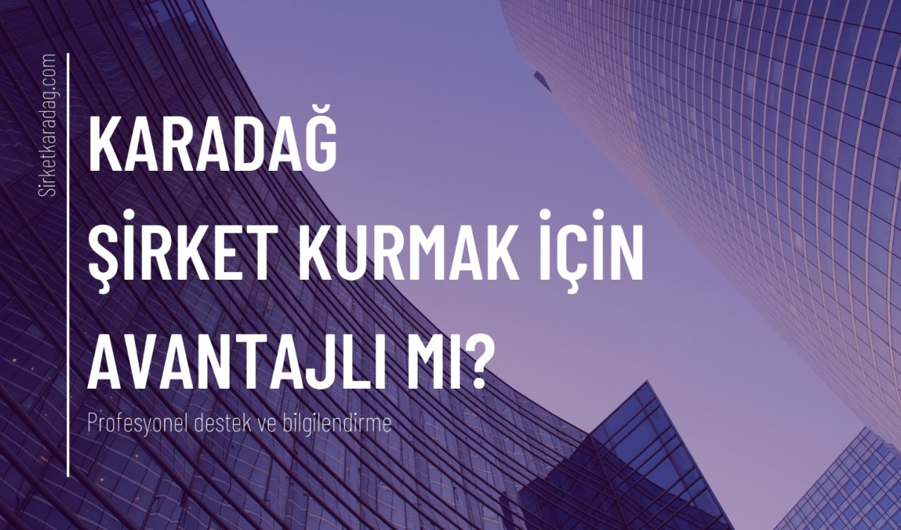  Karadağ Şirket Kurmak için Avantajlı Mı?