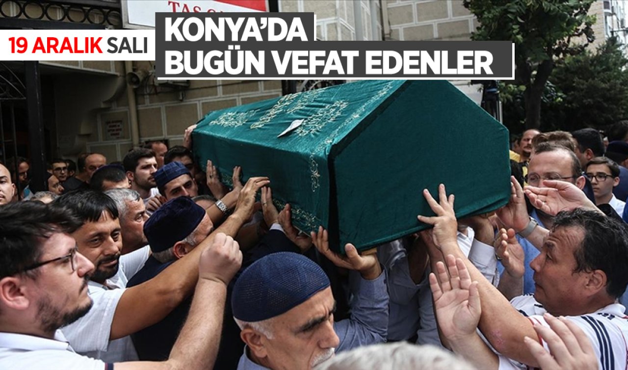 Konya’da bugün vefat edenler