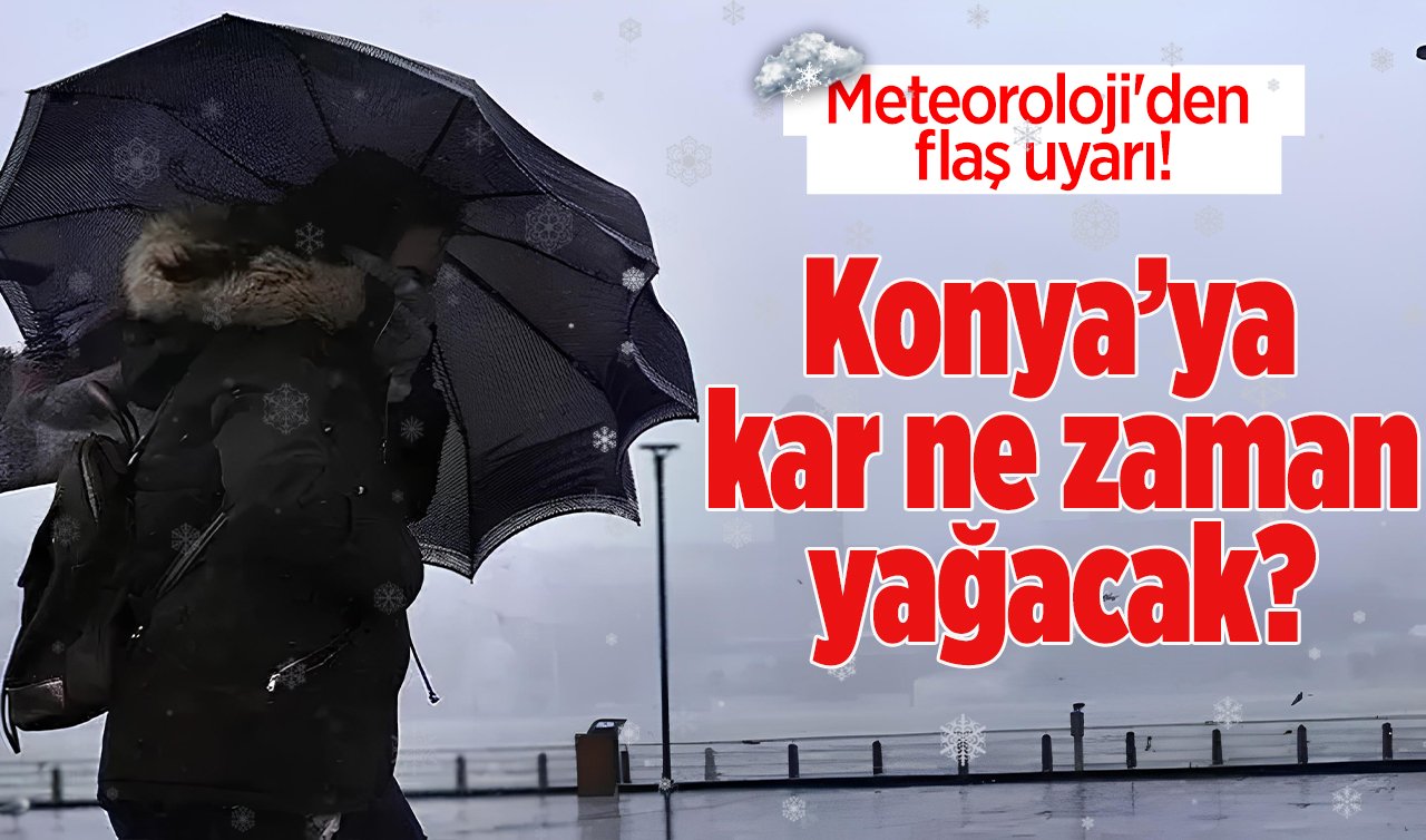 SON DAKİKA HAVA DURUMU HABERİ | Meteoroloji açıkladı: Konya’ya kar ne zaman yağacak? Konya’da bugün hava nasıl olacak? | Konya ve 31 ilçede hava durumu 