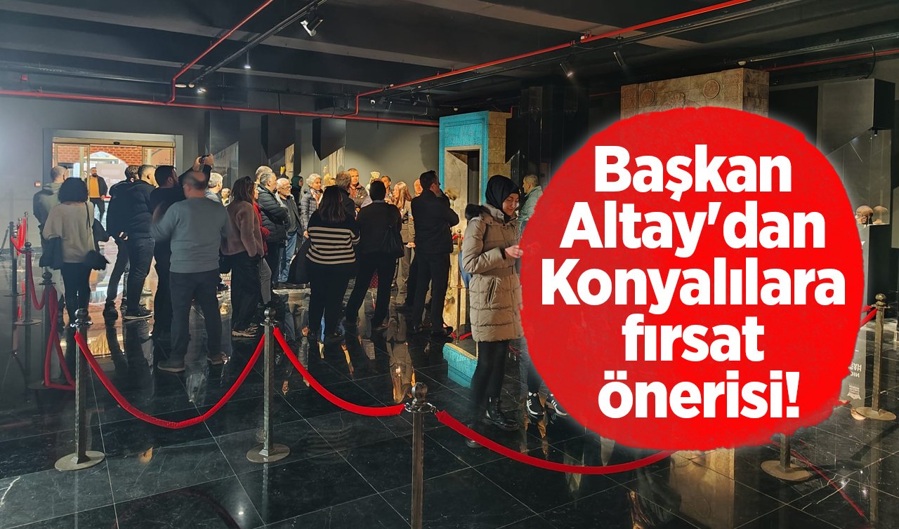 Başkan Altay’dan Konyalılara fırsat önerisi!  Konya, Kayseri, Kastamonu, Antalya, Sivas ve Bayburt’tan çıkarıldı