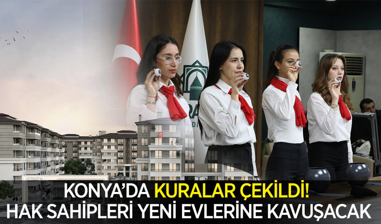 Konya’da kura çekim heyecanı! Yüzlerce kişi yeni evine kavuşacak