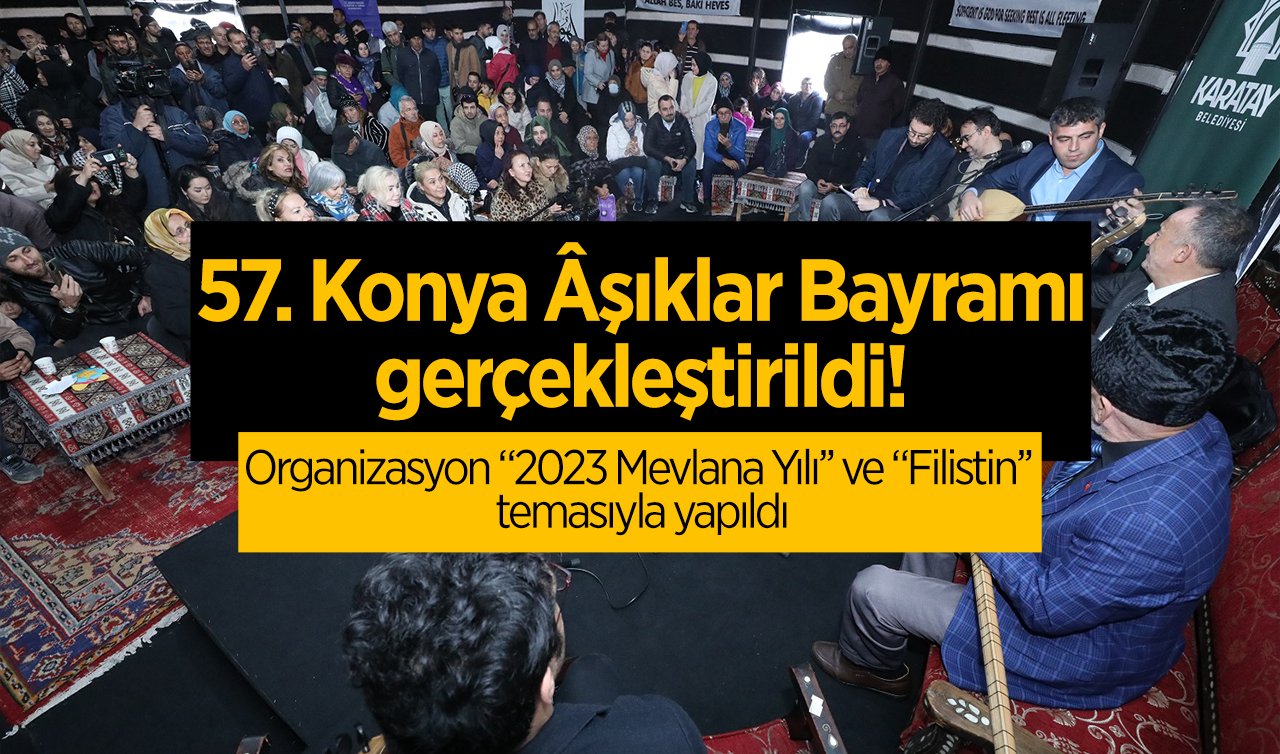 57. Konya Âşıklar Bayramı gerçekleştirildi! Organizasyon “2023 Mevlana Yılı’’ ve “Filistin’’ temasıyla yapıldı