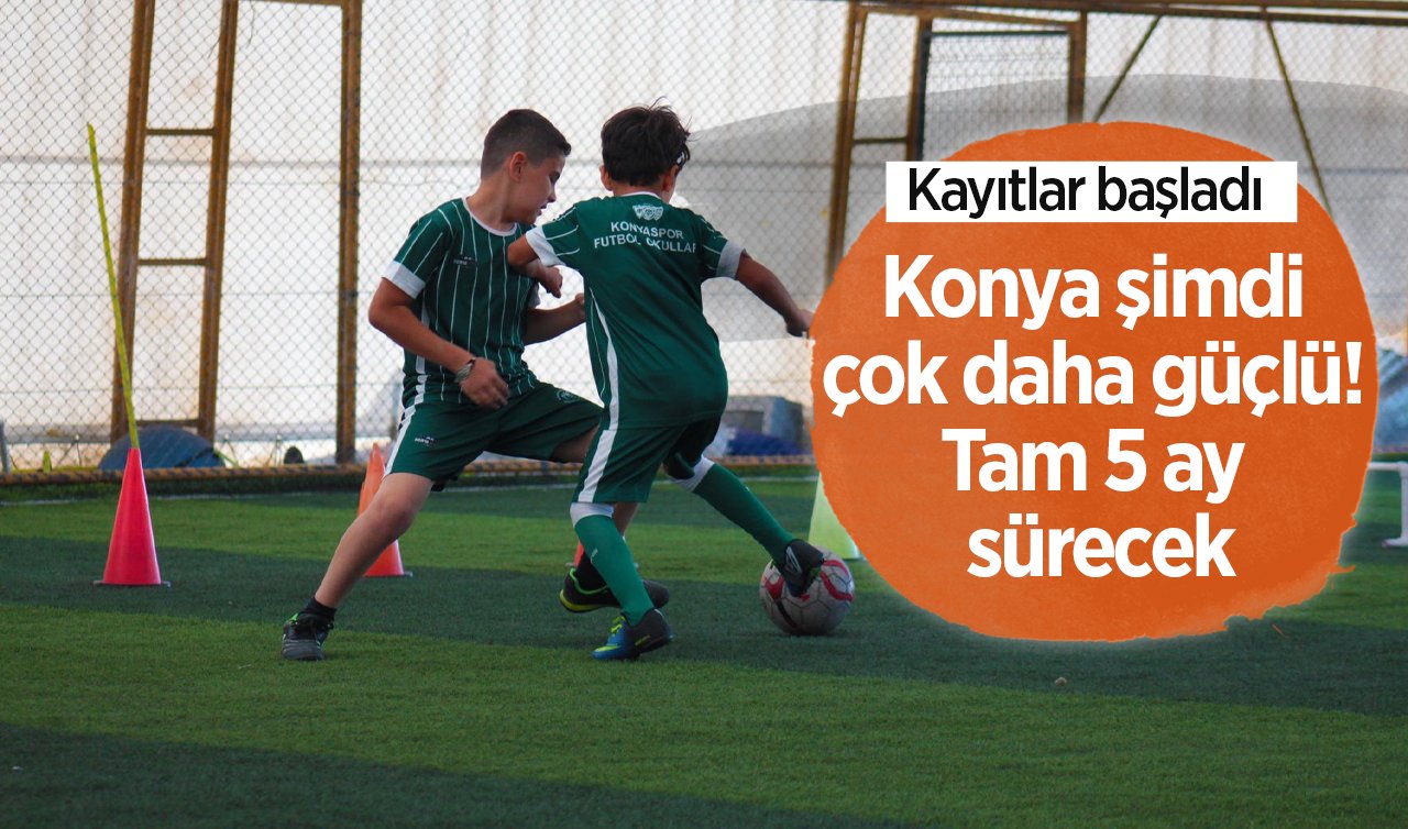 Konya şimdi çok daha güçlü! Tam 5 ay sürecek: Kayıtlar başladı (TIKLA BAŞVUR)