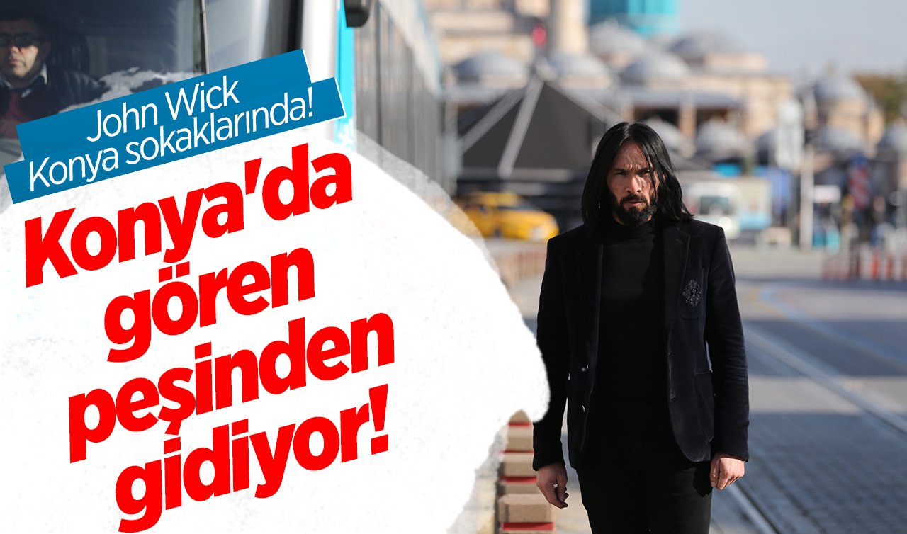 Konya’da gören peşinden gidiyor! Herkes onu konuşuyor: John Wick Konya sokaklarında! 