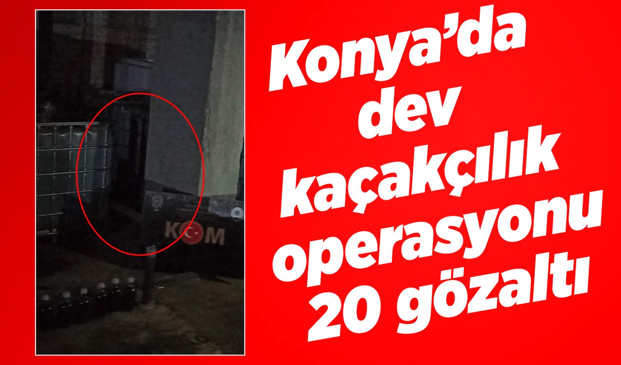 Konya’da dev kaçakçılık operasyonu: 20 gözaltı