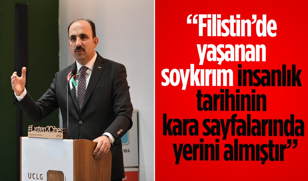 UCLG Başkanı Altay: “Filistin’de yaşanan soykırım insanlık tarihinin kara sayfalarında yerini almıştır”