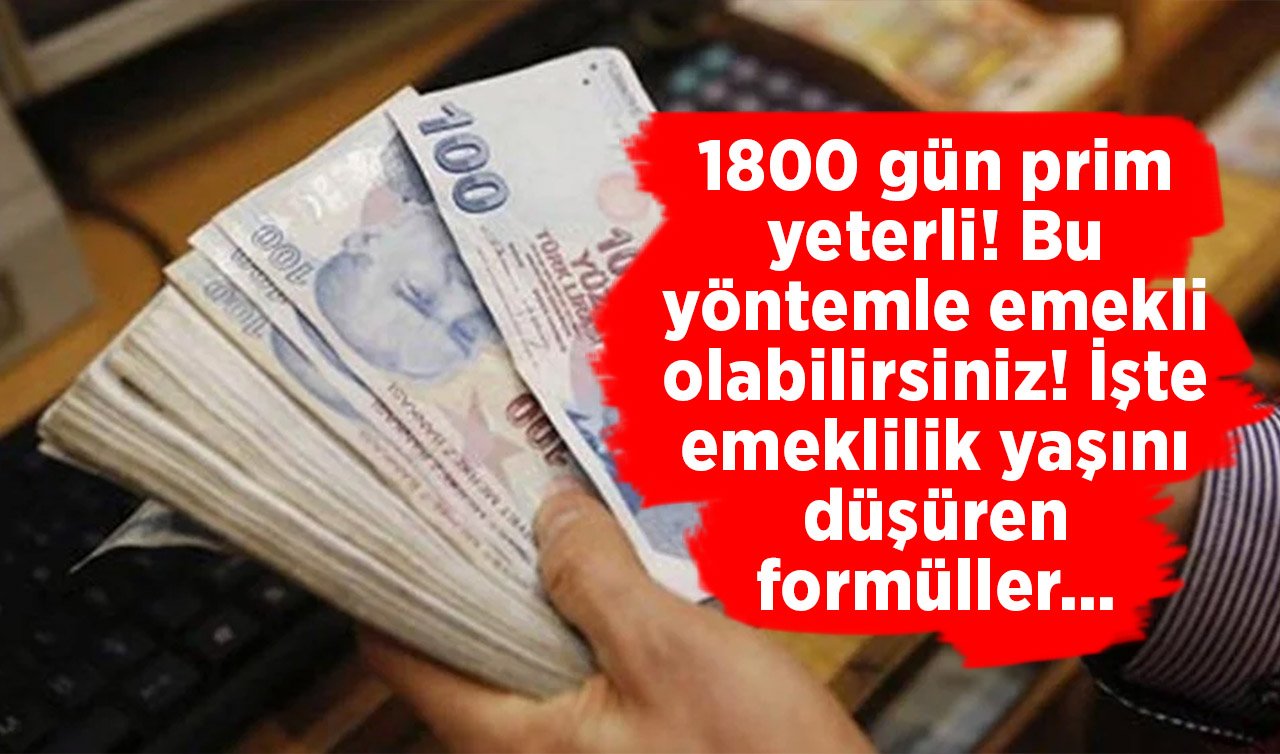 1800 gün prim yeterli! Bu yöntemle emekli olabilirsiniz! İşte emeklilik yaşını düşüren formüller…