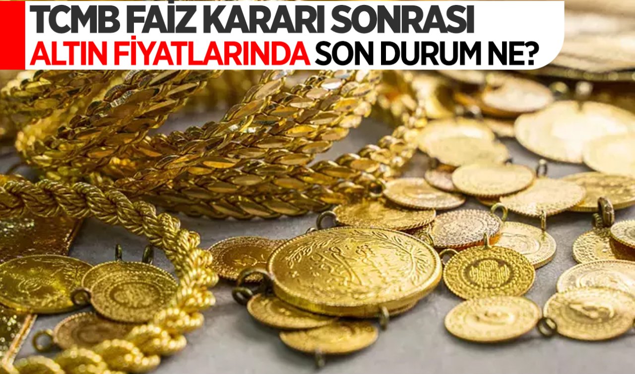 Merkez Bankası yılın son faiz kararını açıkladı! Karar sonrası altın fiyatlarında son durum ne?