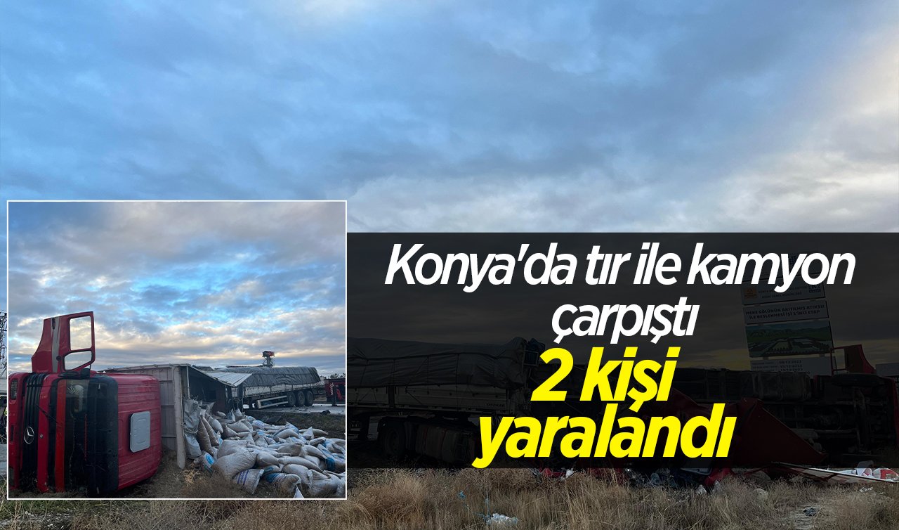 Konya’da tır ile kamyon çarpıştı:  2 kişi yaralandı