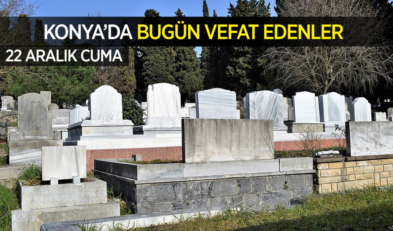 Konya’da bugün vefat edenler 