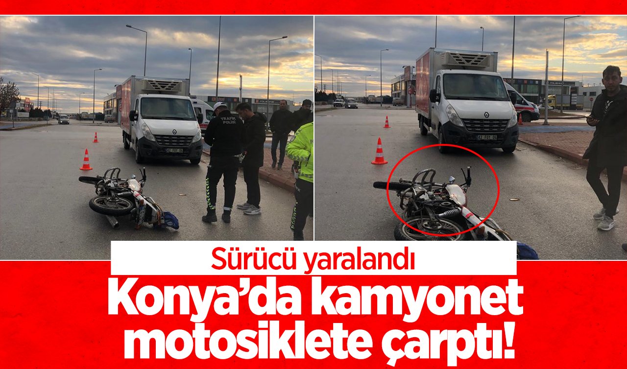 Konya’da kamyonet motosiklete çarptı!