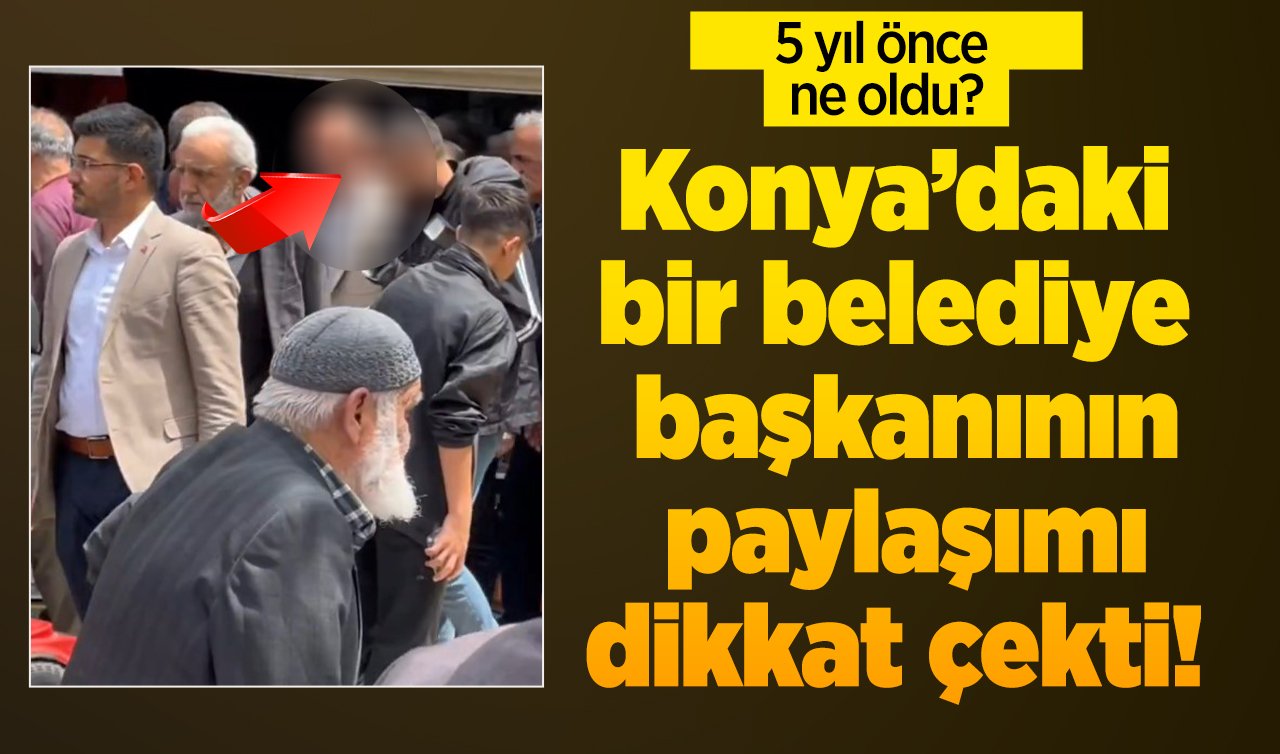 Böylesi görülmedi! Konya’daki bir belediye başkanının paylaşımı dikkat çekti! 5 yıl önce...