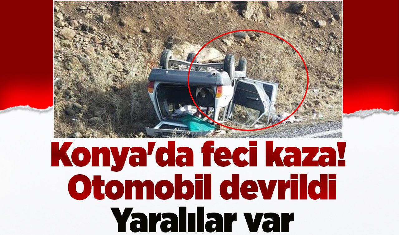 Konya’da feci kaza! Otomobil devrildi: YARALILAR VAR