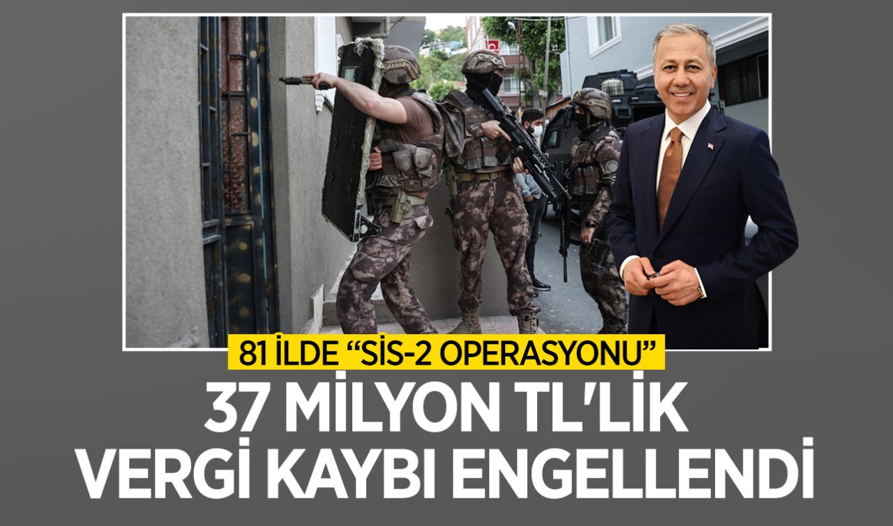 Bakan Yerlikaya: Operasyonlarla 37 milyon TL’lik vergi kaybı engellendi