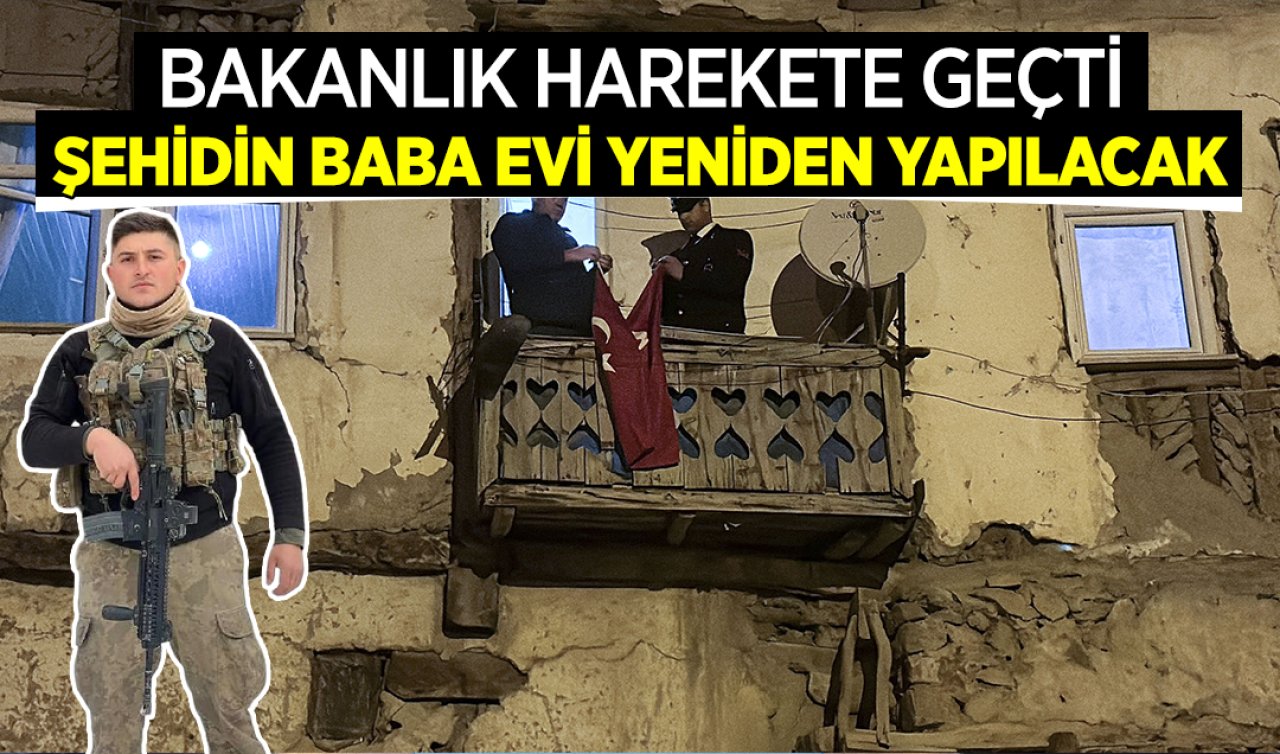 Şehit Yasin Karaca’nın baba evini devlet yeniden yaptıracak