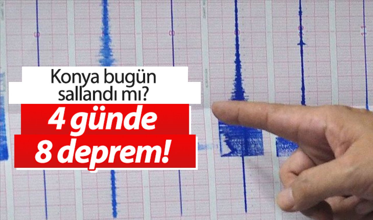 SON DAKİKA DEPREM HABERİ.. 4 günde 8 deprem! Konya bugün sallandı mı? |  KONYA’DA SON DEPREMLER