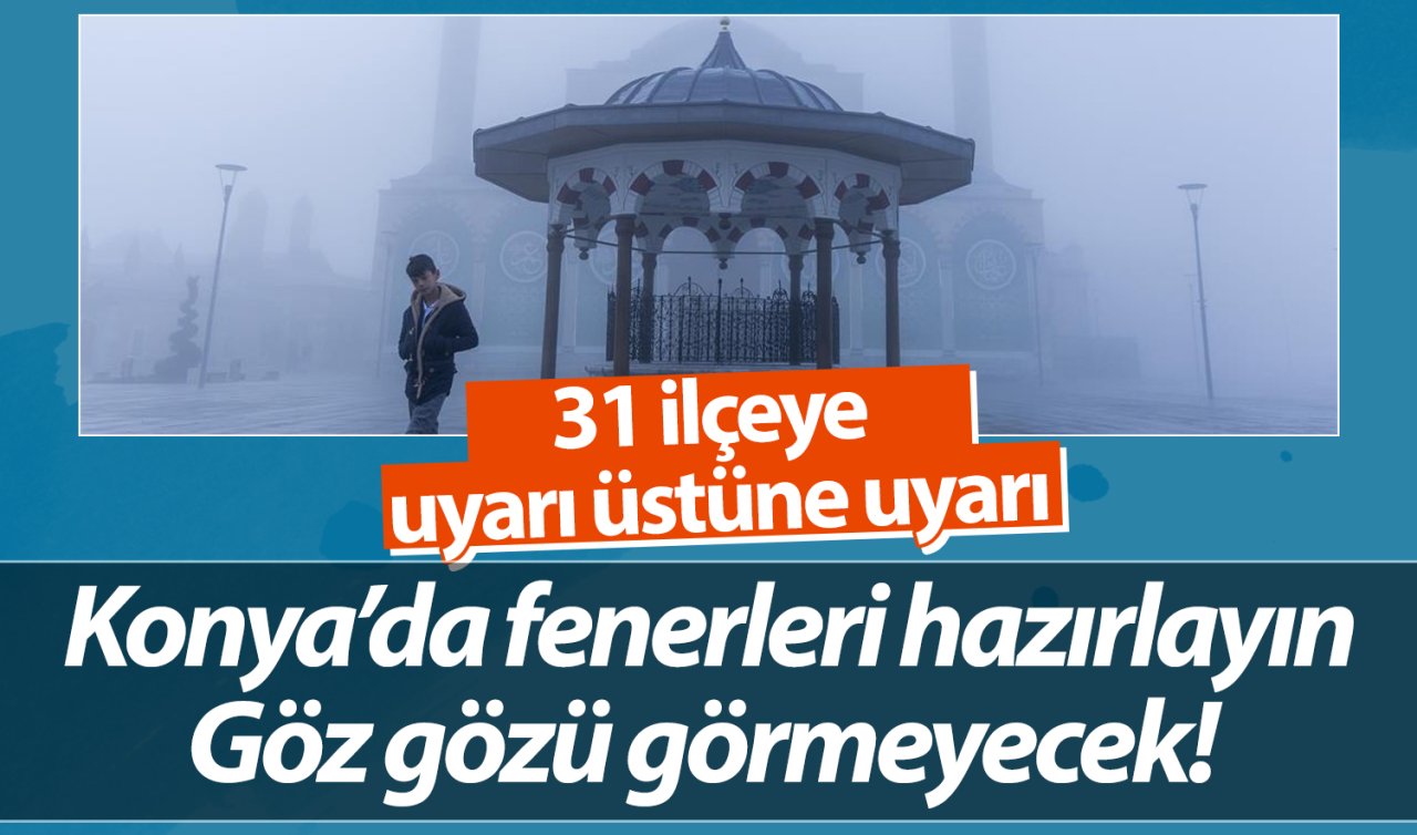 Son dakika hava durumu haberi.. Meteoroloji’den 31 ilçeye uyarı üstüne uyarı | Konya’da fenerleri hazırlayın: Göz gözü görmeyecek! 