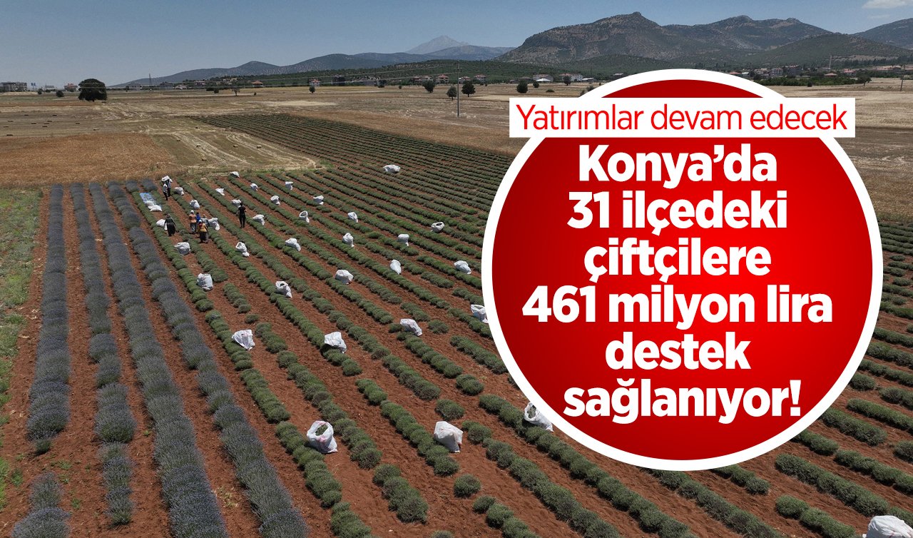 RESMEN AÇIKLANDI: Konya’da 31 ilçedeki çiftçilere 461 milyon lira destek sağlanıyor! Yatırımlar devam edecek
