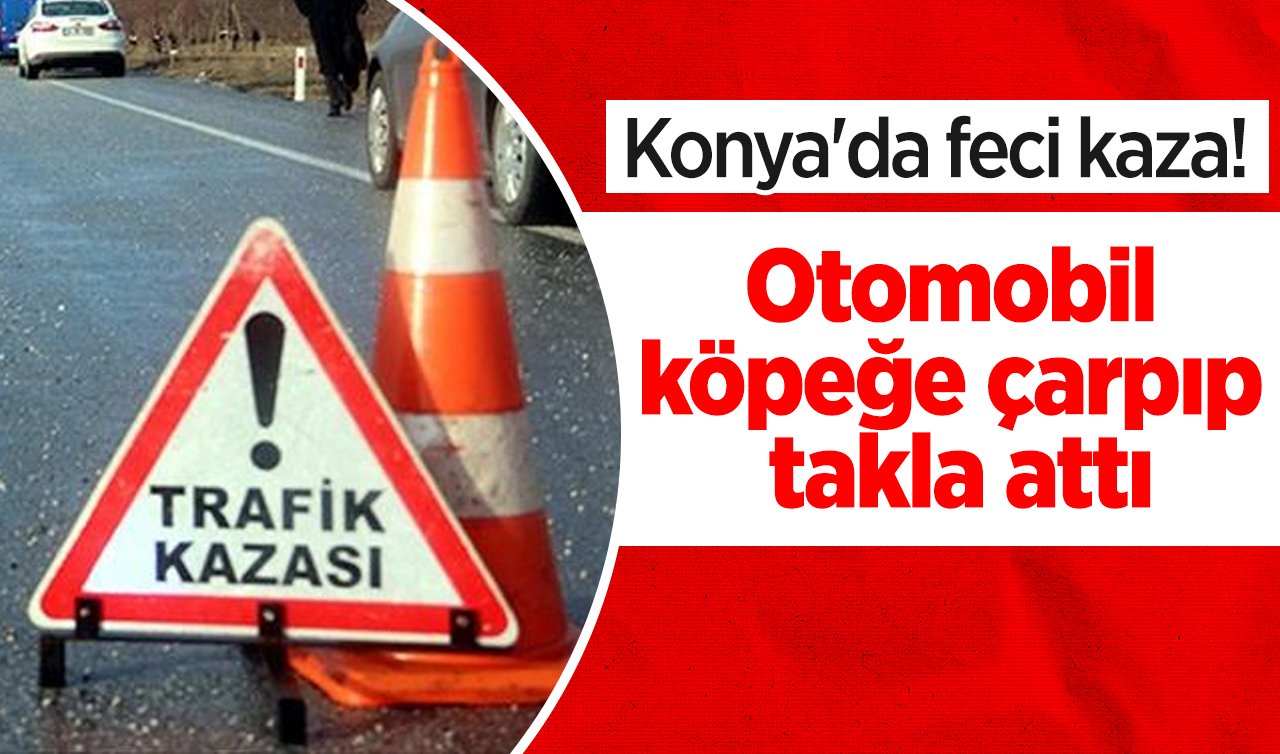Konya’da feci kaza! Otomobil köpeğe çarpıp takla attı: 4 kişi yaralandı