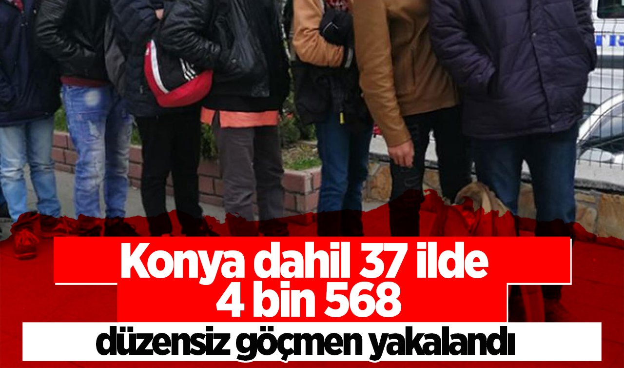 Konya dahil 37 ilde 192 göçmen kaçakçılığı organizatörü ve 4 bin 568 düzensiz göçmen yakalandı