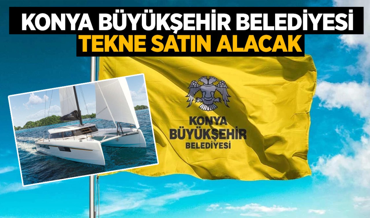 Konya Büyükşehir Belediyesi tekne satın alacak