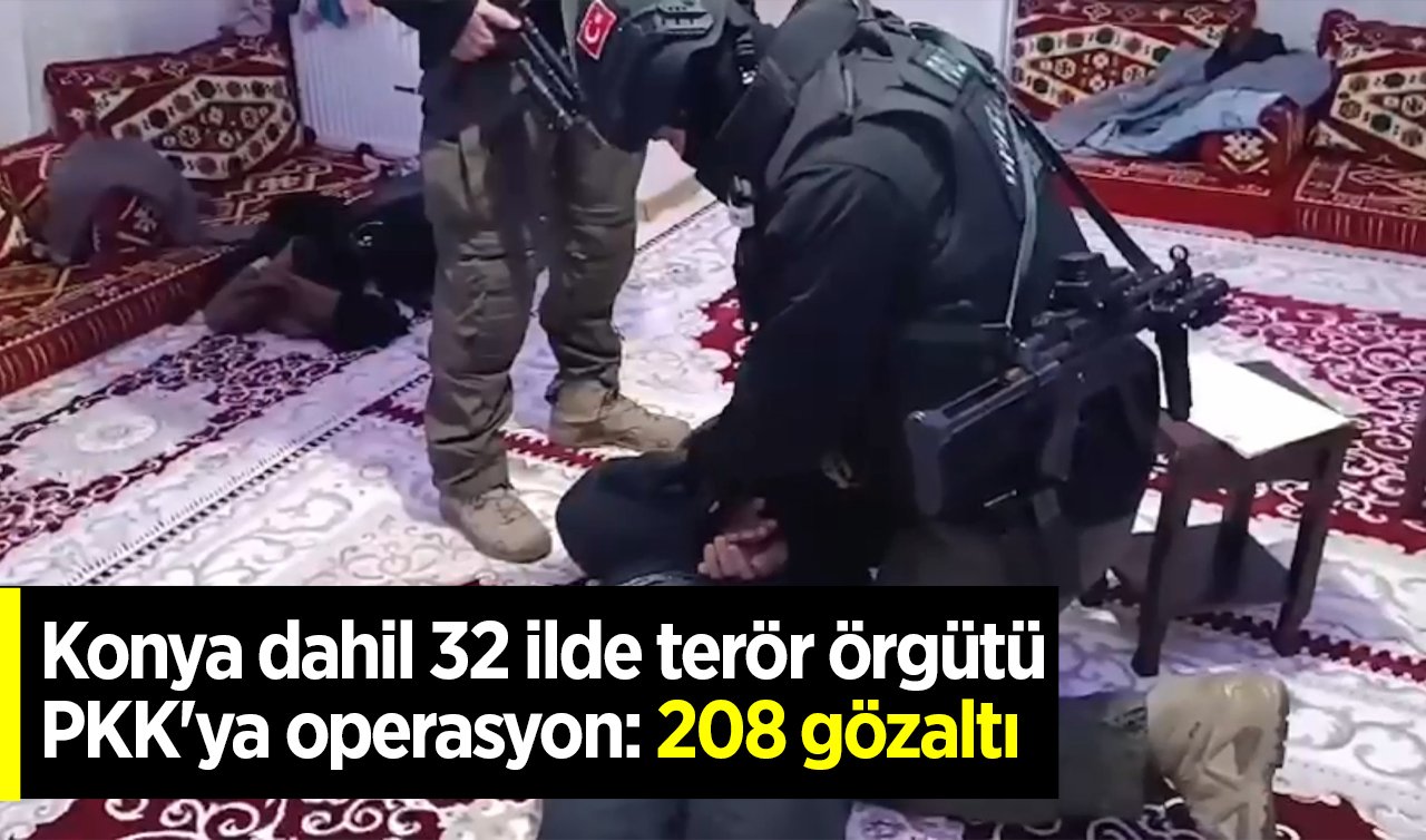 Konya dahil 32 ilde terör örgütü PKK’ya operasyon: 208 gözaltı