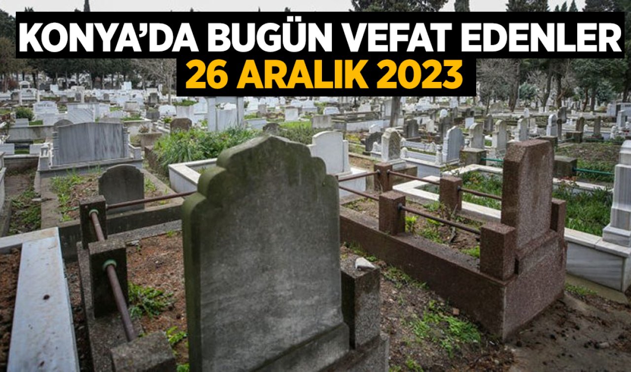 Konya’da bugün vefat edenler