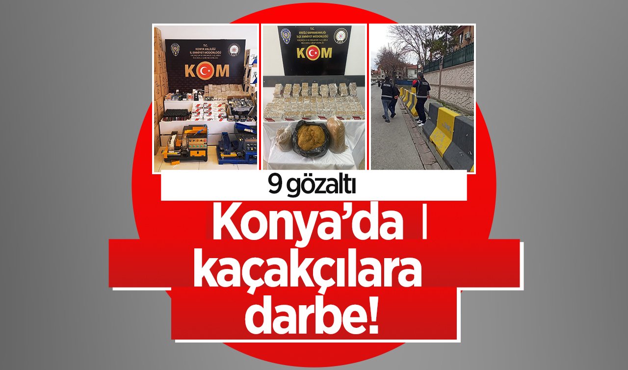 Konya’da kaçakçılara darbe: 9 gözaltı