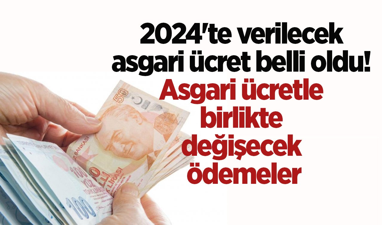  2024’te verilecek asgari ücret belli oldu! Asgari ücretle birlikte değişecek ödemeler