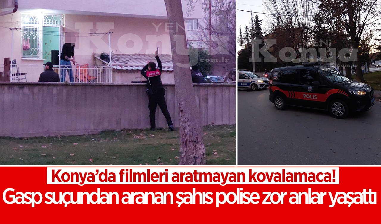 Konya’da filmleri aratmayan kovalamaca! Gasp suçundan aranan şahıs polise zor anlar yaşattı