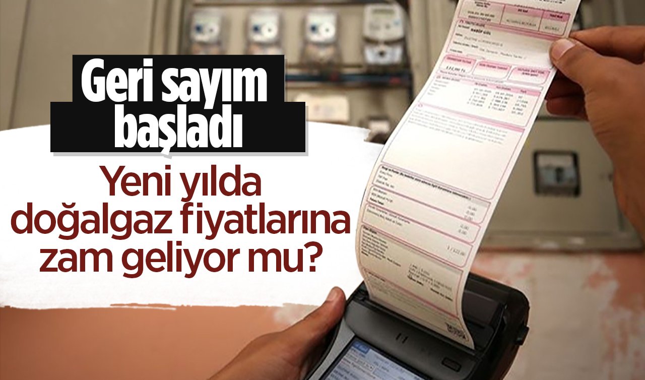Geri sayım başladı: Yeni yılda doğalgaz fiyatlarına zam geliyor mu? 