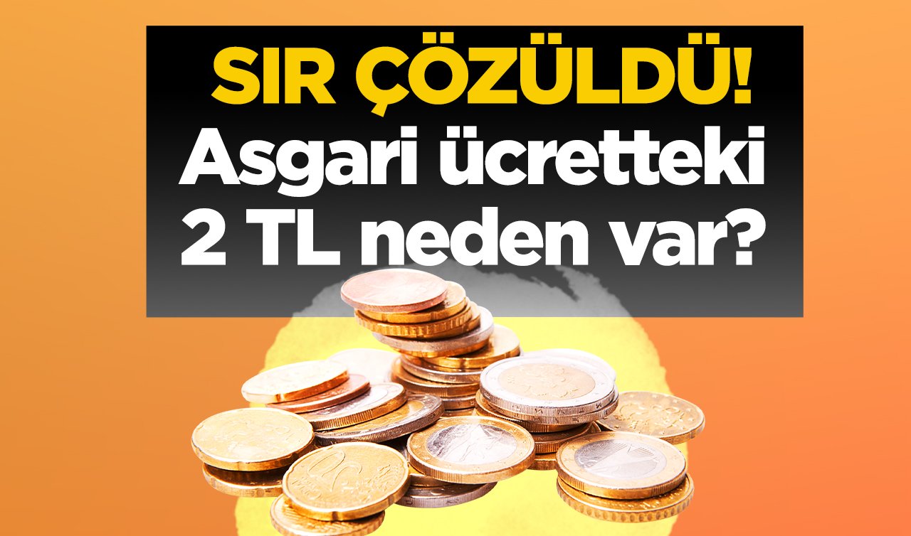  SIR ÇÖZÜLDÜ! Asgari ücretteki 2 TL neden var? 