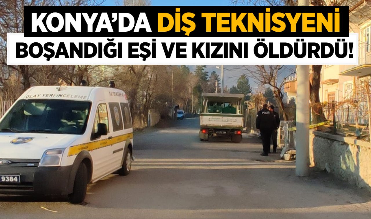 Konya’da diş teknisyeni boşandığı eşi ve kızını silahla öldürdü