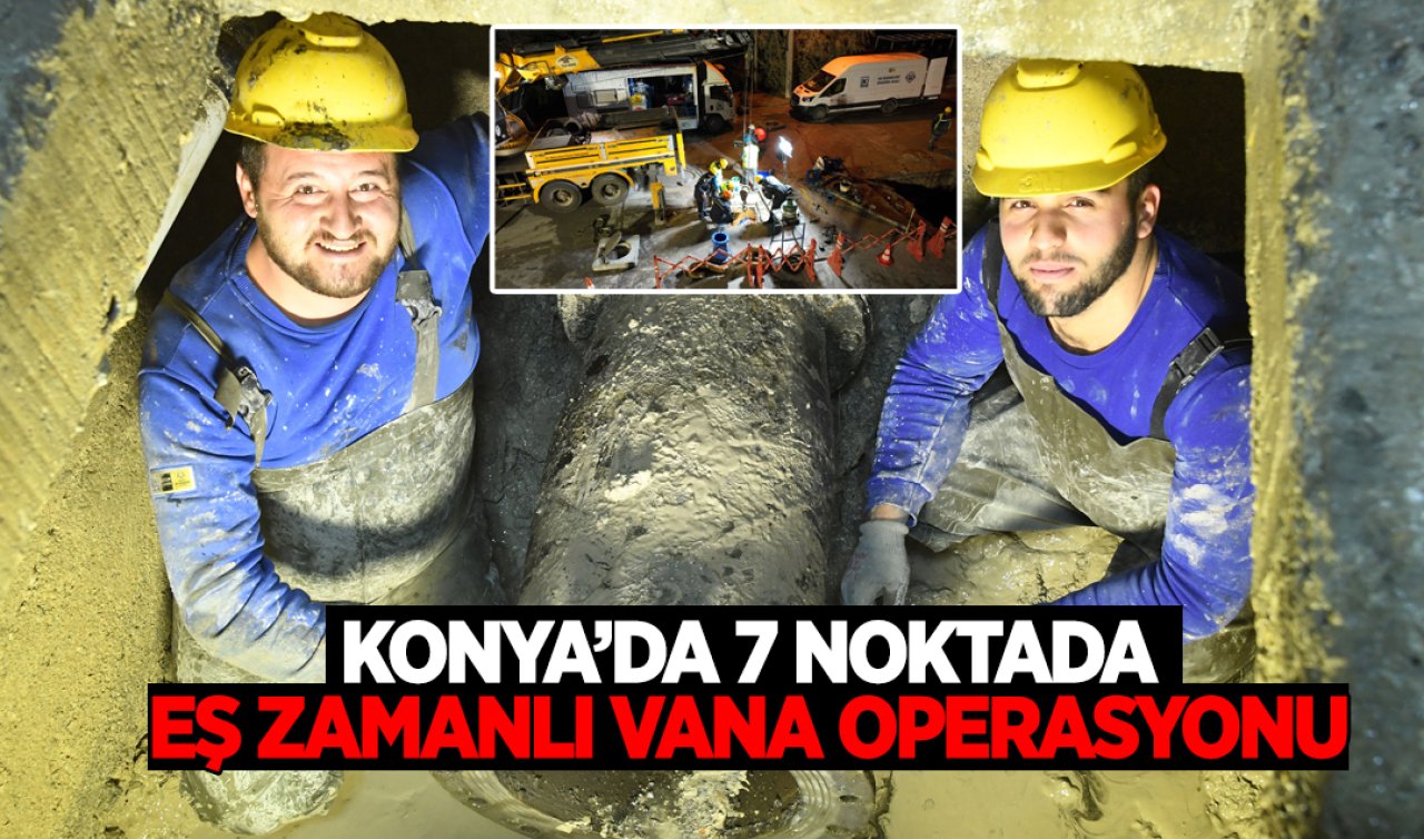 Konya’da 7 noktada eş zamanlı operasyon gerçekleşti! Çalışmada 11 ekip 80 personel görev aldı