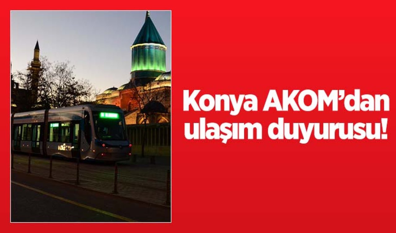 Konya AKOM’dan ulaşım duyurusu!